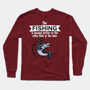 The fishing is always better on the other side of the lake Long Sleeve T-Shirt